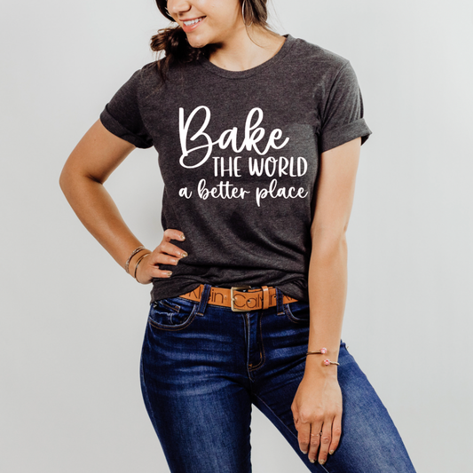 Bake the World a Better Place Tee Shirt