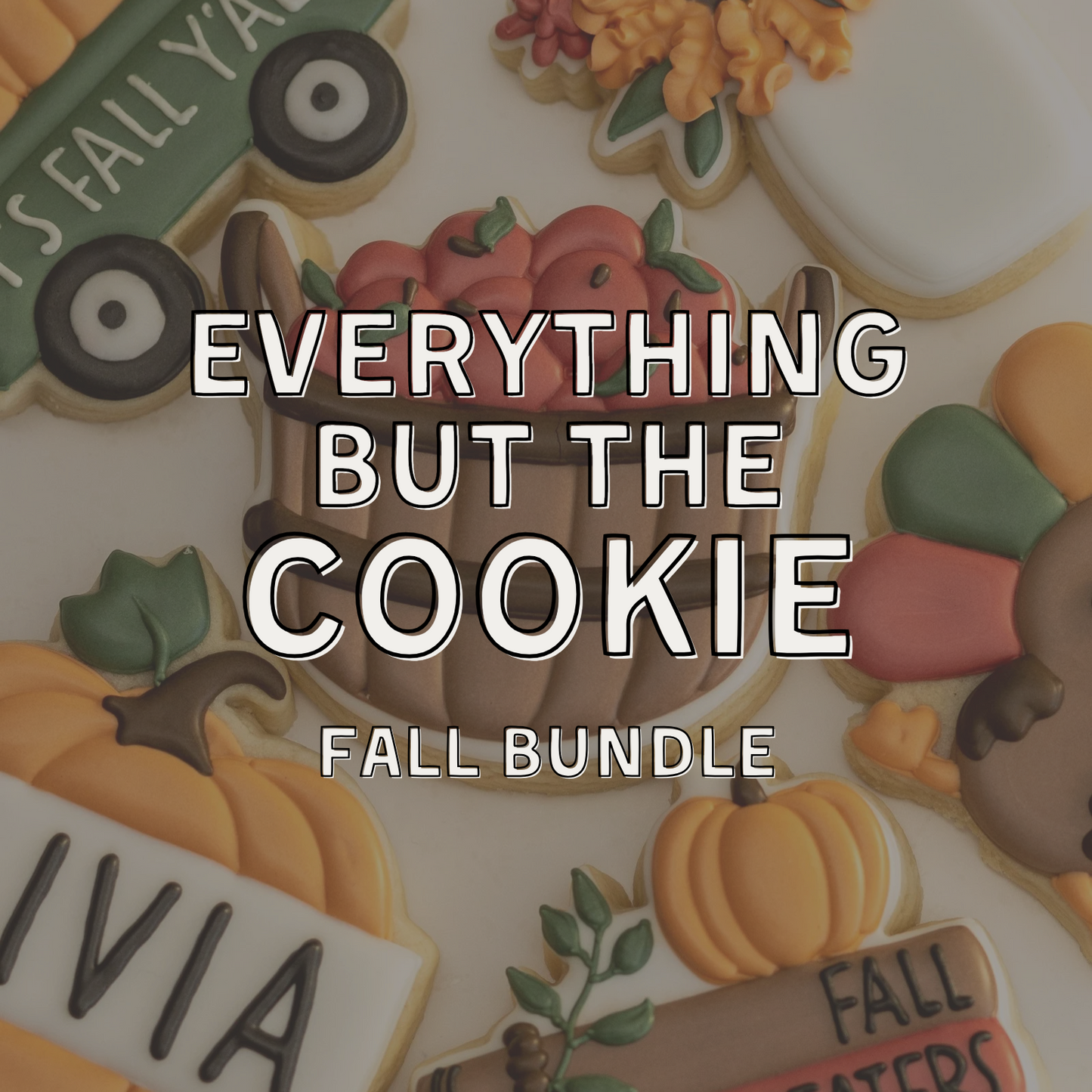 Everything But The Cookie - Fall Bundle