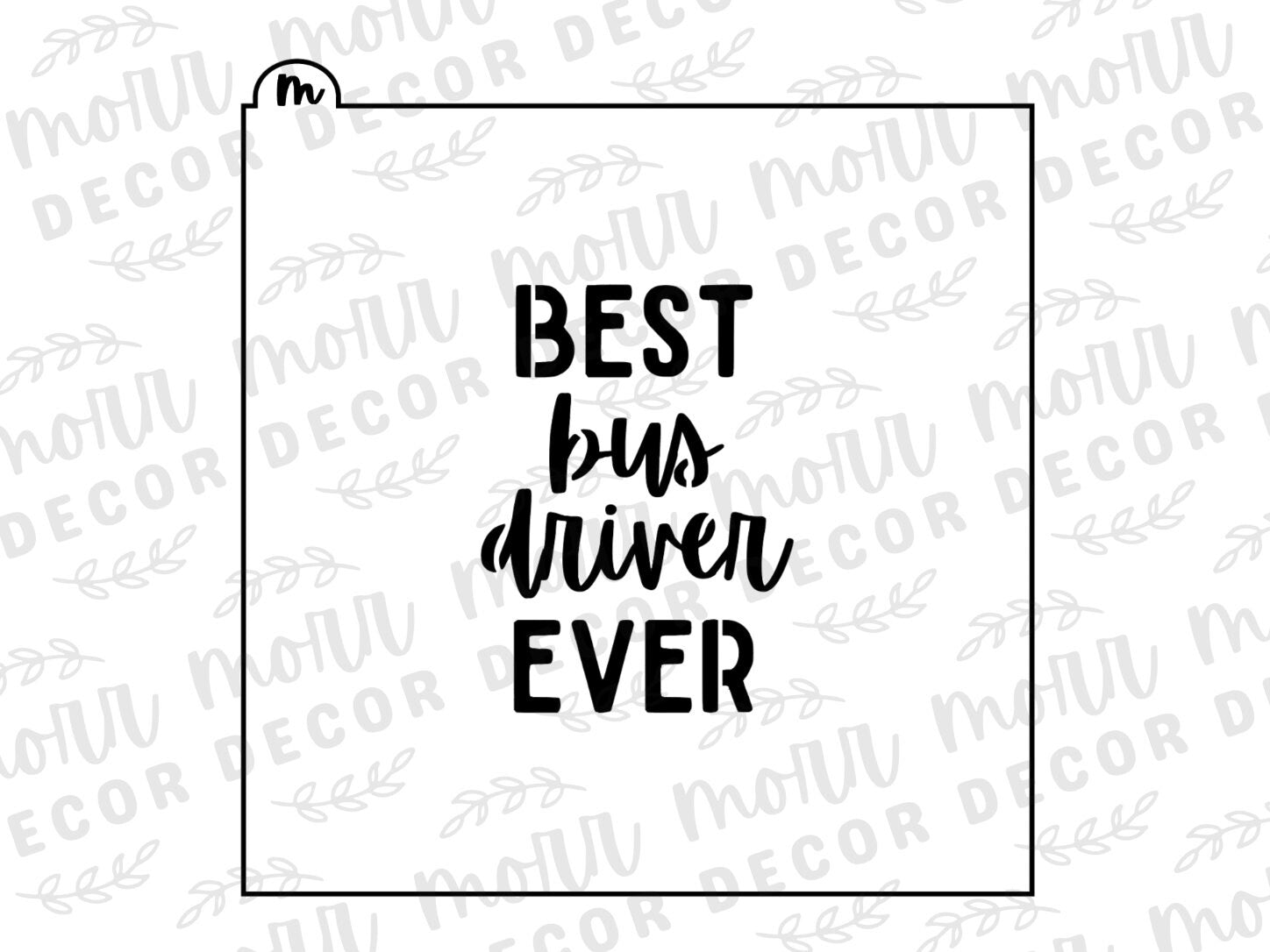 Best Bus Driver Ever Stencil | Back to School Cookie Stencil | Teacher Appreciation Cookie Stencil | Bus Driver Cookie Stencil